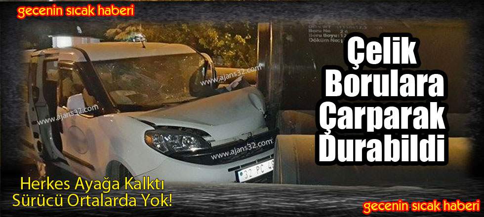 Son Sürat Çelik Borulara Çarptı