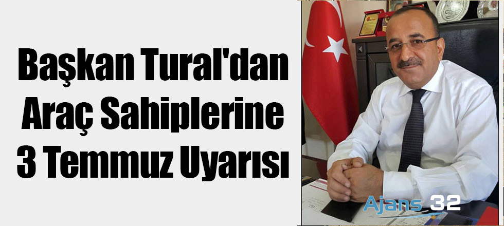 Başkan Tural'dan Araç Sahiplerine 3 Temmuz Uyarısı