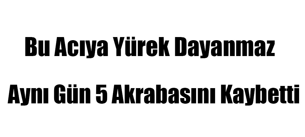 Bu Acıya Yürek Dayanmaz