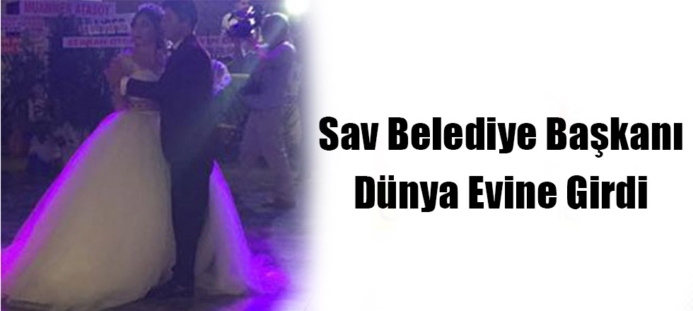 Sav Belediye Başkanı Dünya Evine Girdi