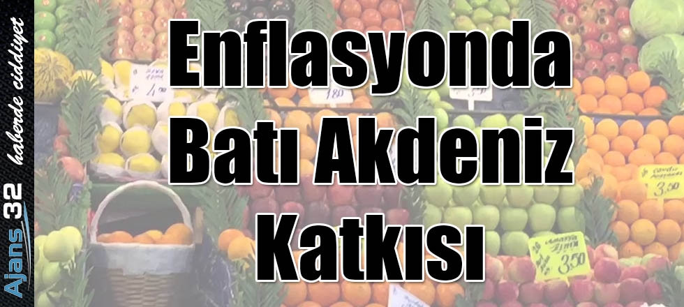 Enflasyonda Batı Akdeniz Katkısı