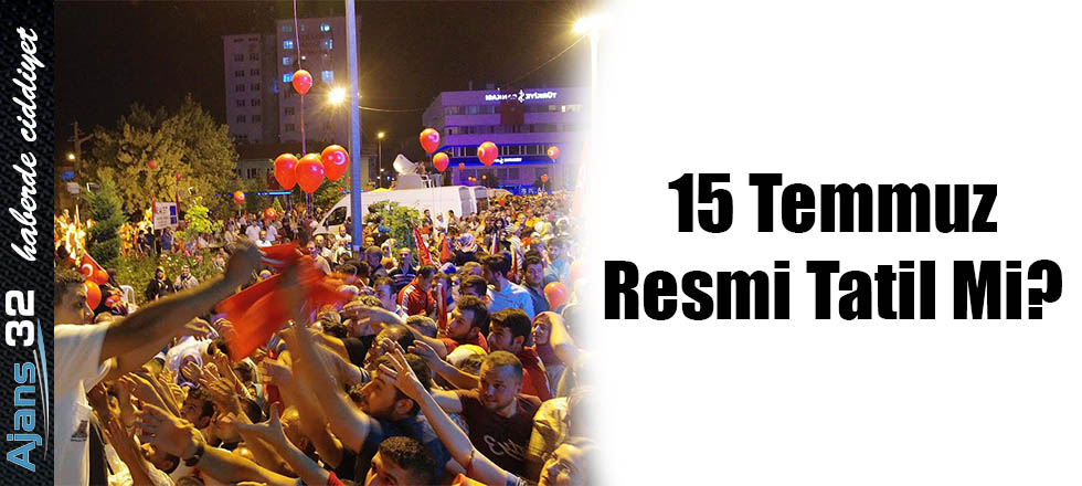 15 Temmuz Resmi Tatil Mi?