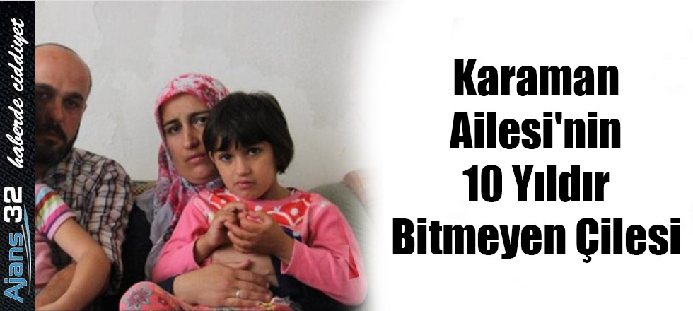 Karaman Ailesi'nin 10 Yıldır Bitmeyen Çilesi