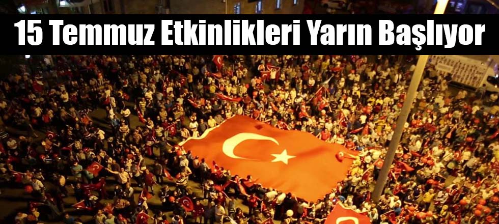 15 Temmuz Etkinlikleri Yarın Başlıyor