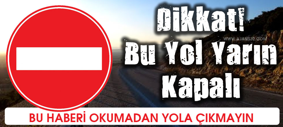 Dikkat Bu Yol Yarın Kapalı