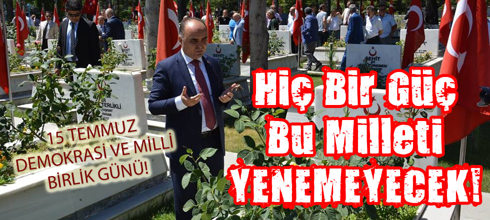 Hiç Bir Güç Bu Milleti Yenemeyecek!