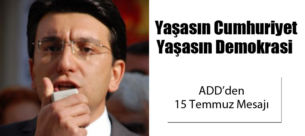 ADD'den 15 Temmuz Mesajı
