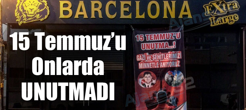 15 Temmuz'u Onlarda Unutmadı