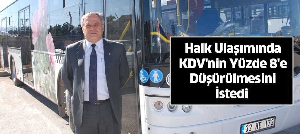 Halk Ulaşımında KDV'nin Yüzde 8'e Düşürülmesini İstedi