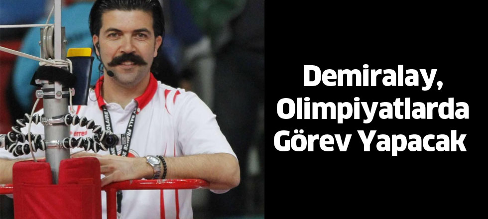 Demiralay, Olimpiyatlarda Görev Yapacak