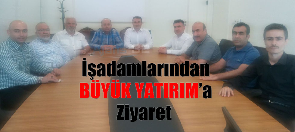 İşadamlarından Büyük Yatırıma Ziyaret