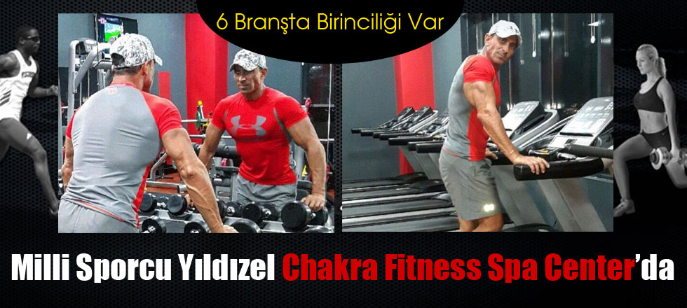 Milli Sporcu Yıldızel, Chakra Fitness Spa Center'da