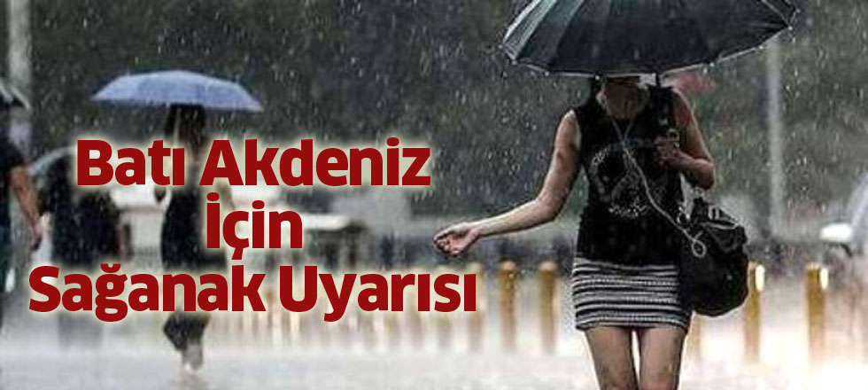 Batı Akdeniz İçin Sağanak Uyarısı