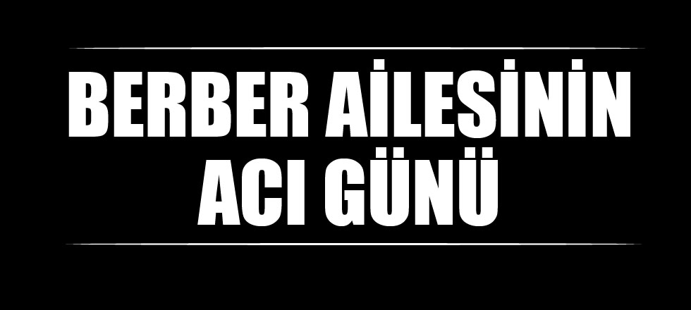 Berber Ailesinin Acı Günü