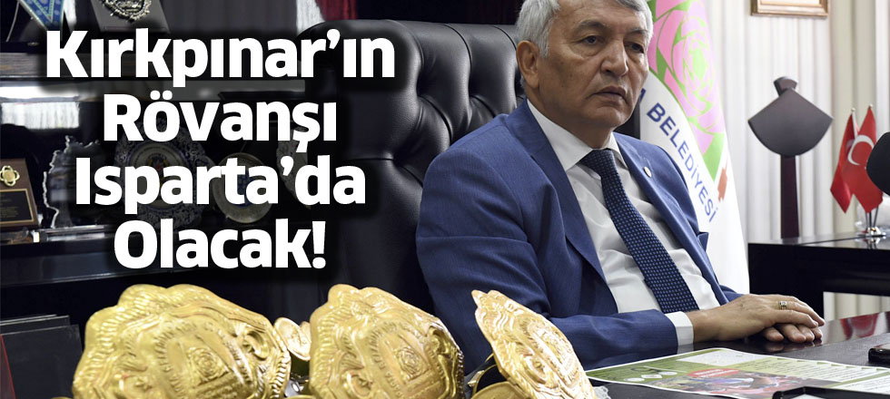 Kırkpınar’ın Rövanşı Isparta’da Olacak!