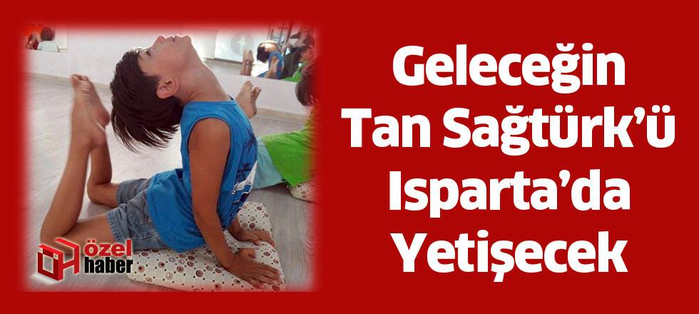 Geleceğin Tan Sağtürk’ü Isparta’da Yetişecek