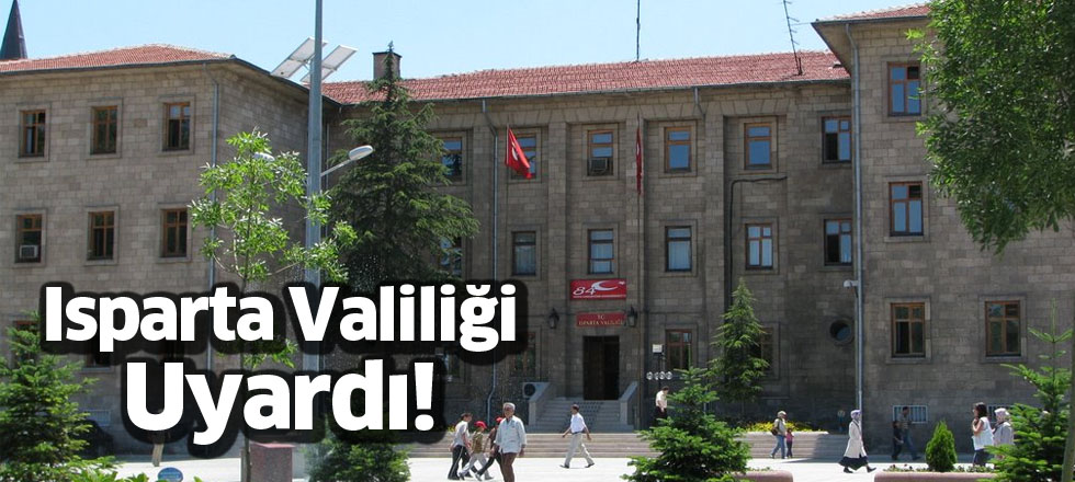 Isparta Valiliği Uyardı!