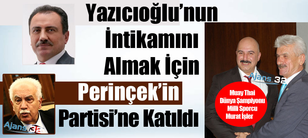 Yazıcıoğlu'nun İntikamını Almak İçin Perinçek'in Partisi'ne Üye Oldu