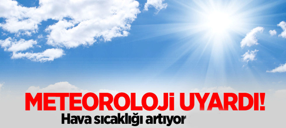 Meteoroloji’den Sıcak Hava Uyarısı