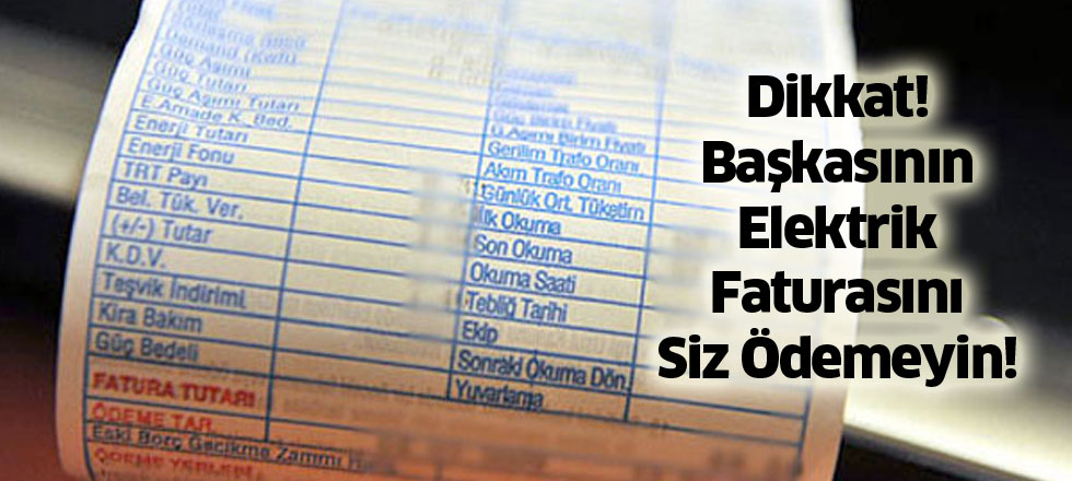 Dikkat! Başkasının Elektrik Faturasını Siz Ödemeyin!