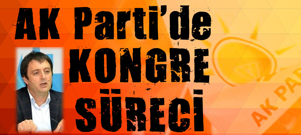 Ak Parti'de Kongre Süreci Başladı