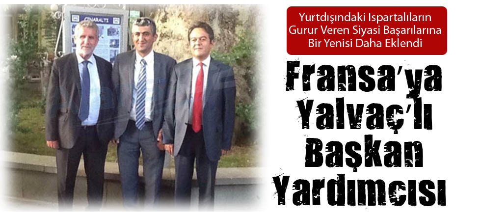 Fransa’ya Yalvaç’lı Başkan Yardımcısı