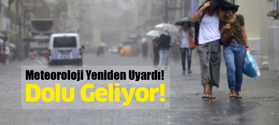 Meteoroloji Yeniden Uyardı! Dolu Geliyor!