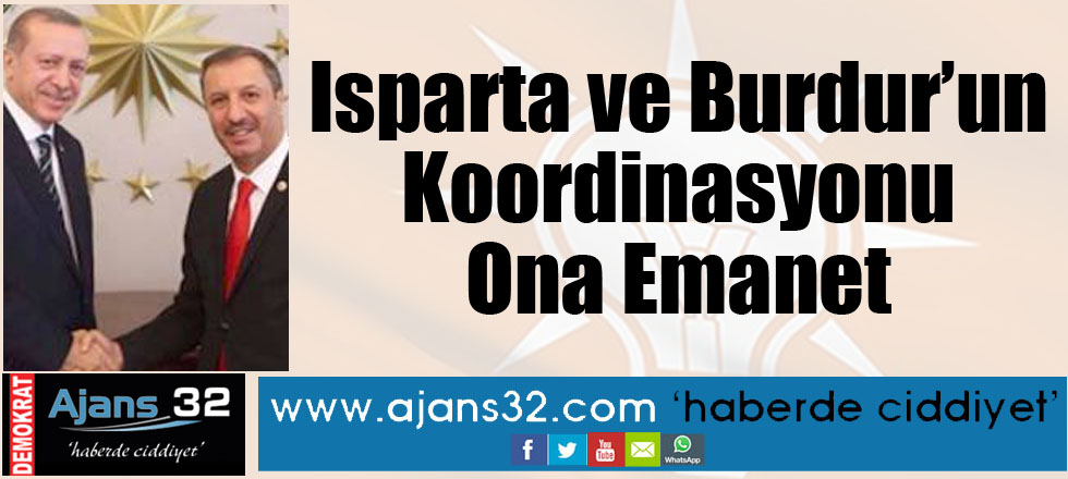 Isparta ve Burdur'un Koordinasyonu Ona Emanet