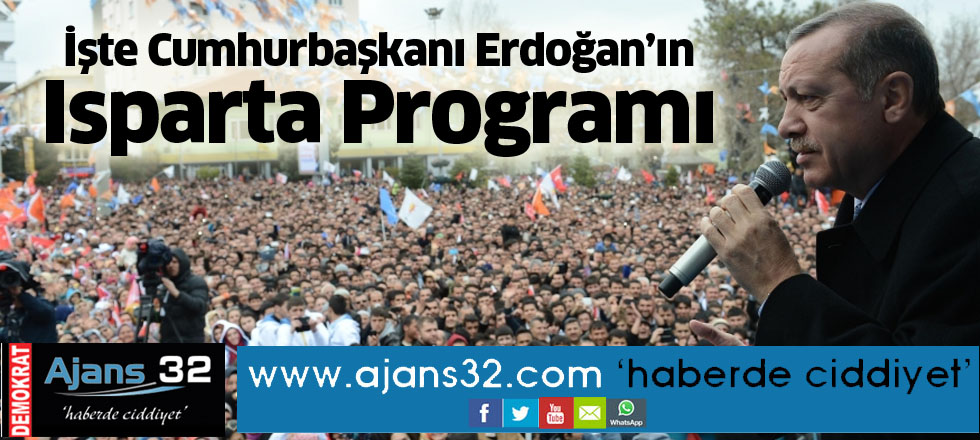 İşte Cumhurbaşkanı Erdoğan’ın Isparta Programı