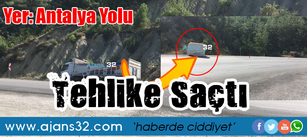 Yer: Antalya Yolu / Tehlike Saçtı