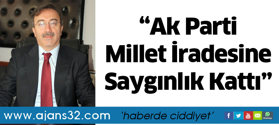 “Ak Parti Millet İradesine Saygınlık Kattı”