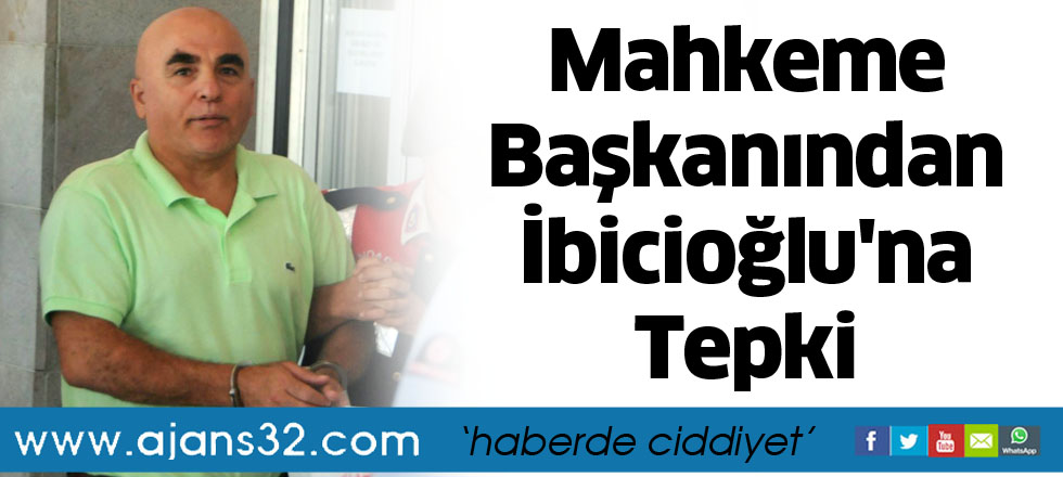 Mahkeme Başkanından İbicioğlu'na Tepki