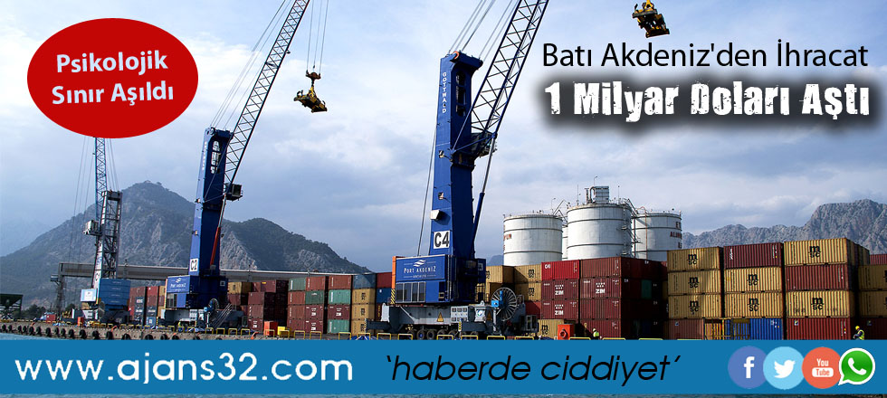 Batı Akdeniz'den İhracat 1 Milyar Doları Aştı