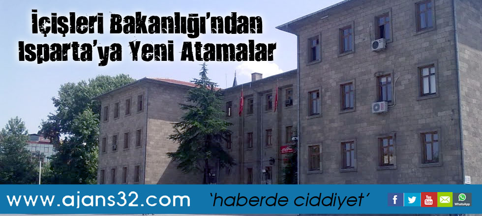 İçişleri Bakanlığı'ndan Isparta'ya Yeni Atamalar