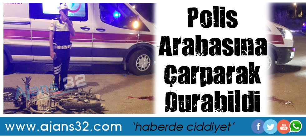 Polis Arabasına Çarparak Durabildi