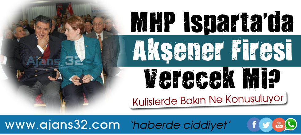 MHP, Isparta'da Akşener Firesi Verecek Mi?