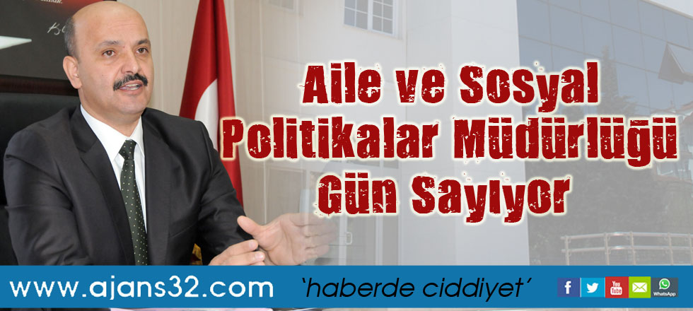 Aile ve Sosyal Politikalar Müdürlüğü Gün Sayıyor