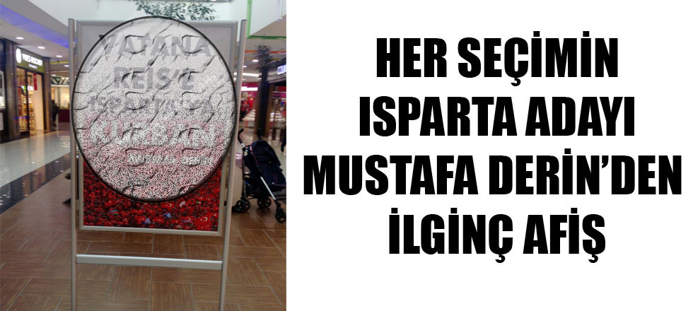 Her Seçimin Isparta Adayı Mustafa Derin'den İlginç Afiş