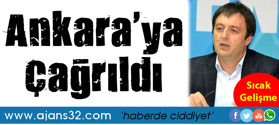 AK Parti İl Başkanı Ankara'ya Çağrıldı