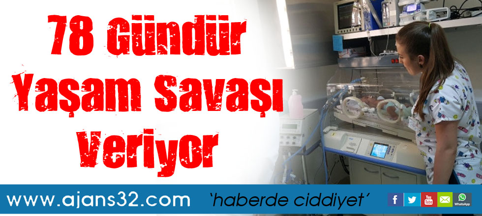 78 Gündür Yaşam Savaşı Veriyor