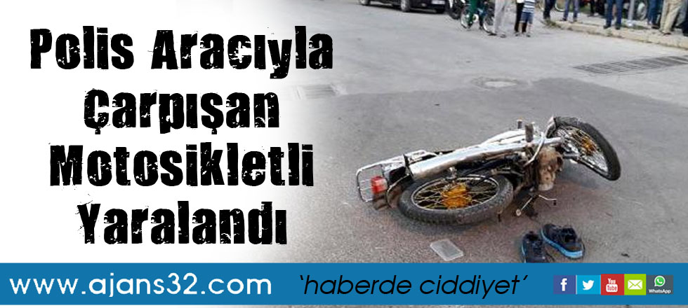 Polis Aracıyla Çarpışan Motosikletli Yaralandı