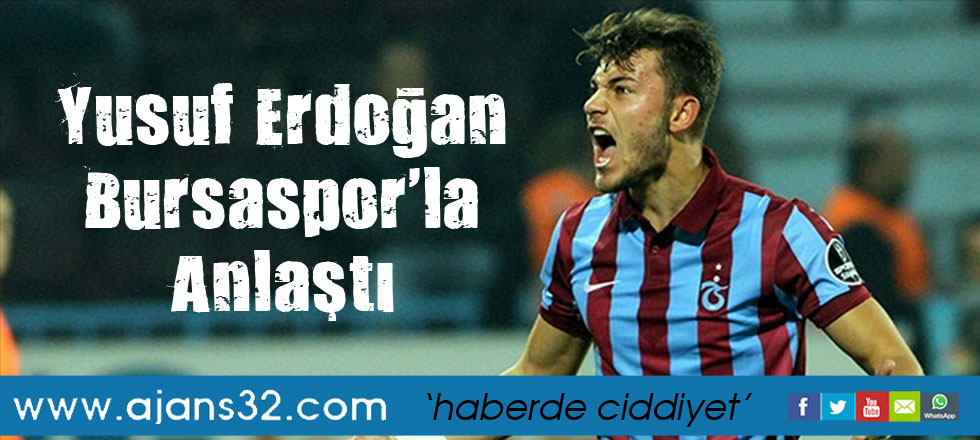 Yusuf Erdoğan Bursaspor'la Anlaştı