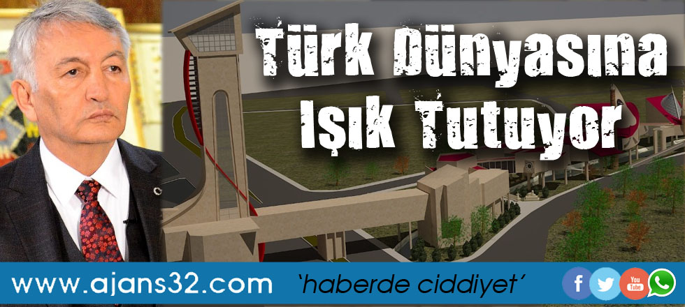 Türk Dünyasına Işık Tutuyor