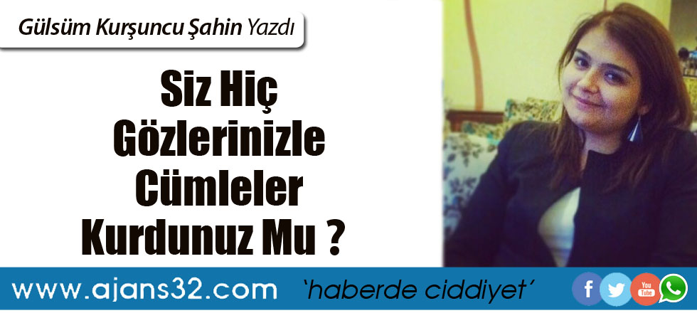 Siz Hiç Gözlerinizle Cümleler Kurdunuz Mu?