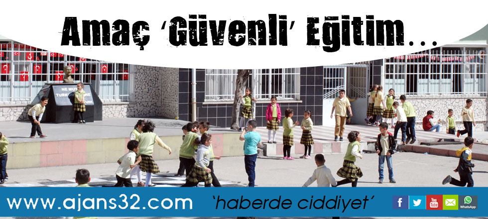 Amaç ‘Güvenli’ Eğitim…