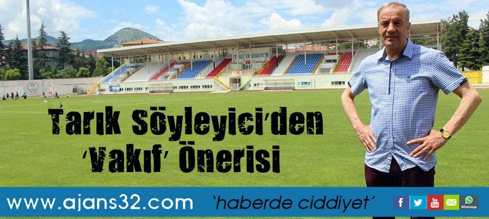 Tarık Söyleyici’den ‘Vakıf’ Önerisi