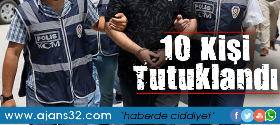 10 Kişi Tutuklandı