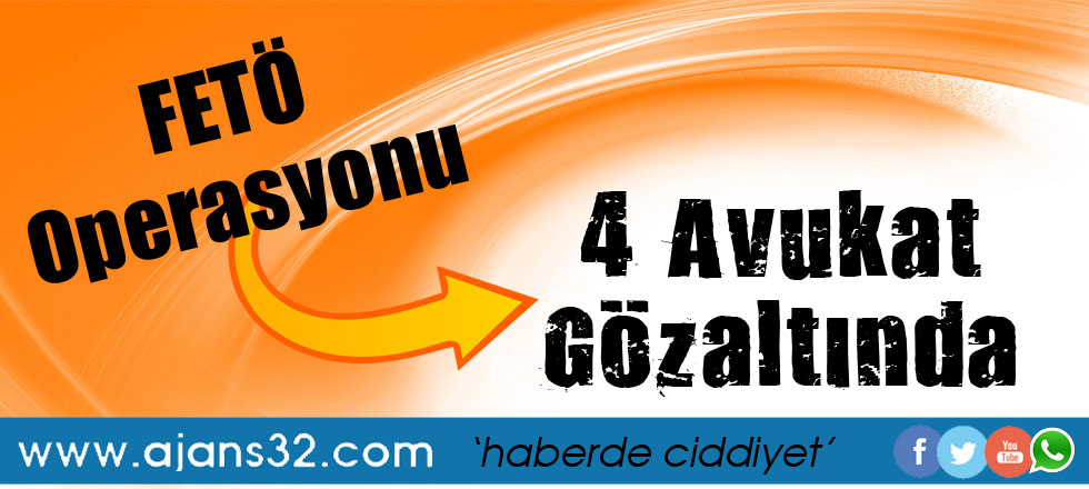 FETÖ Operasyonu: 4 Avukat Gözaltında