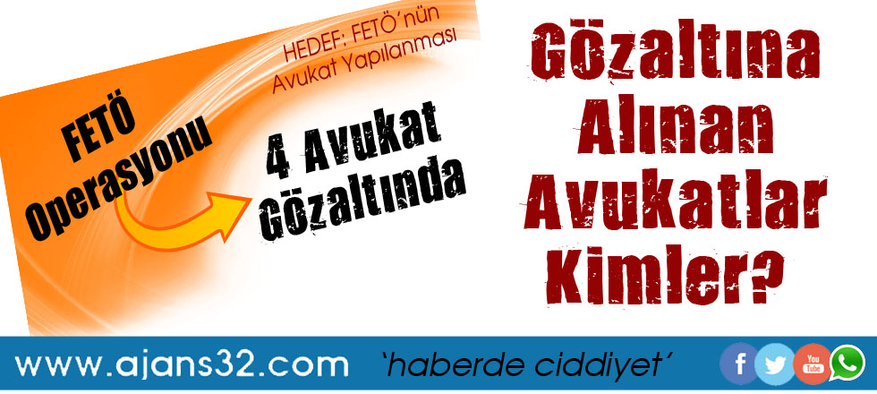 İşte FETÖ Operasyonu'nda Gözaltına Alınan Avukatlar!