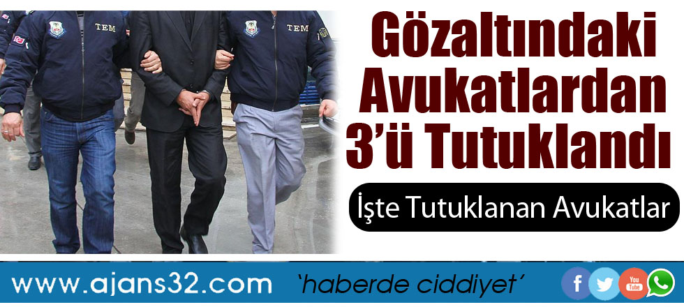 Gözaltındaki Avukatlardan 3'ü Tutuklandı